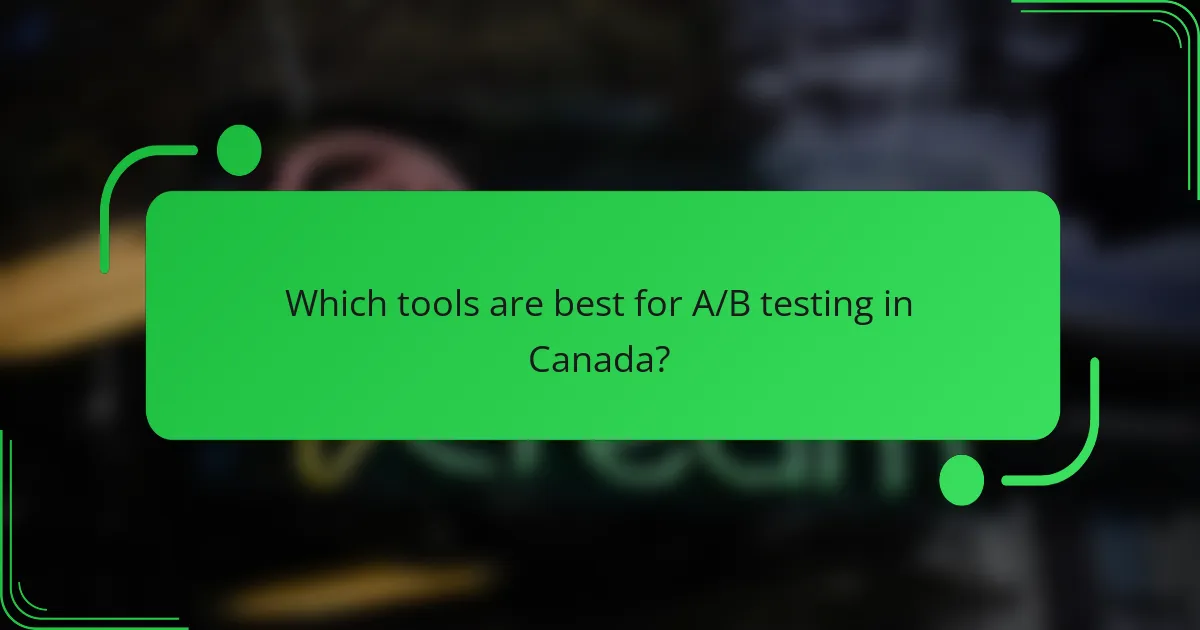 Which tools are best for A/B testing in Canada?