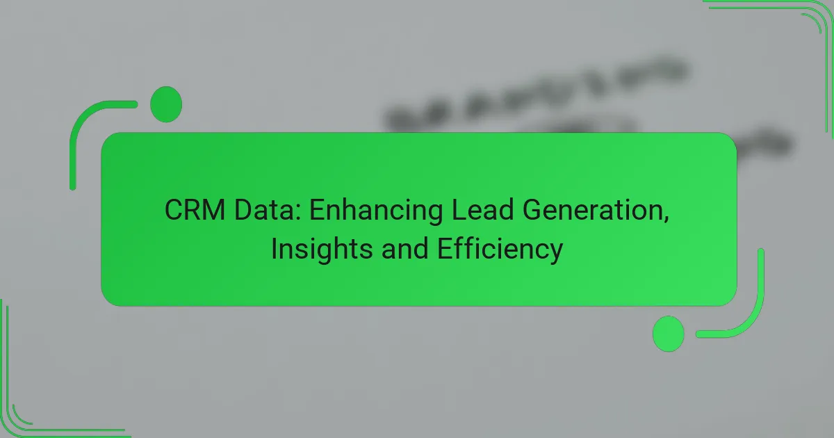 CRM Data: Enhancing Lead Generation, Insights and Efficiency