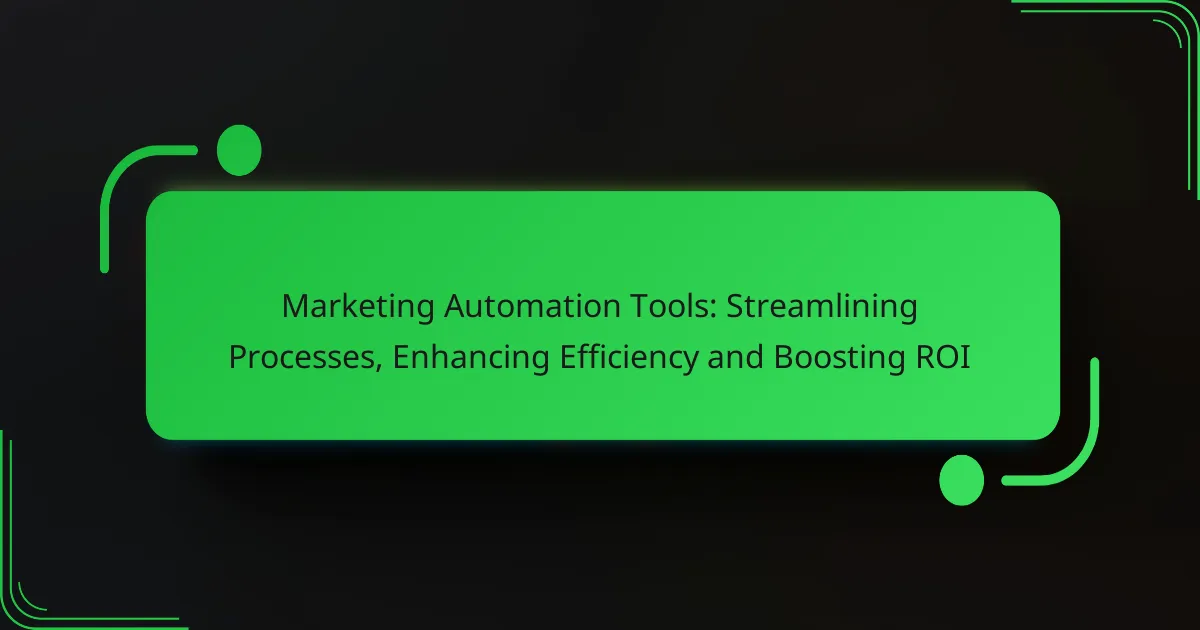 Marketing Automation Tools: Streamlining Processes, Enhancing Efficiency and Boosting ROI