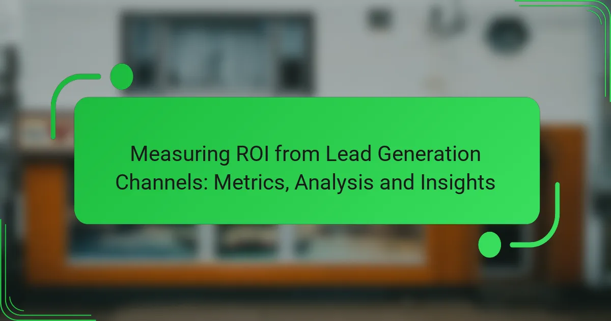 Measuring ROI from Lead Generation Channels: Metrics, Analysis and Insights