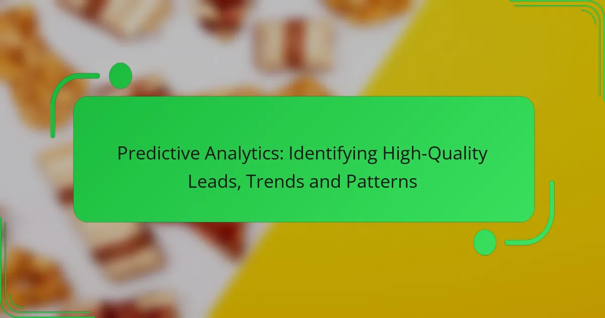 Predictive Analytics: Identifying High-Quality Leads, Trends and Patterns