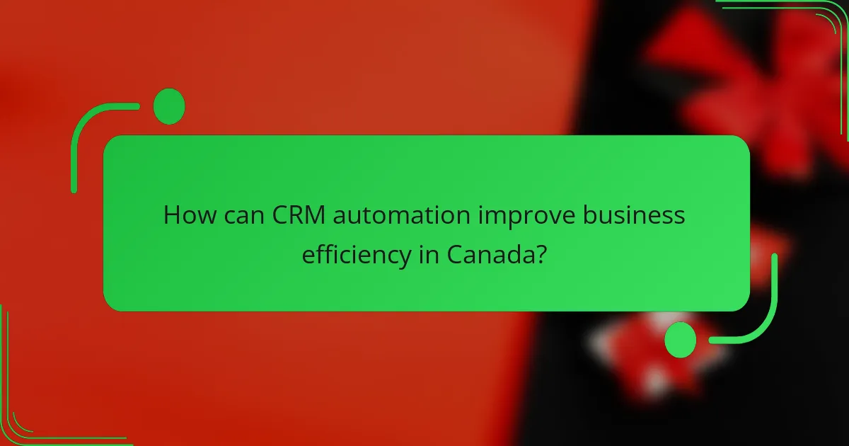 How can CRM automation improve business efficiency in Canada?