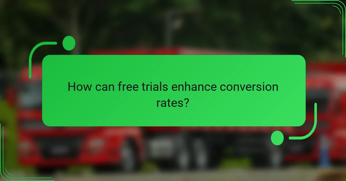 How can free trials enhance conversion rates?