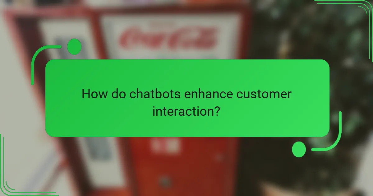 How do chatbots enhance customer interaction?
