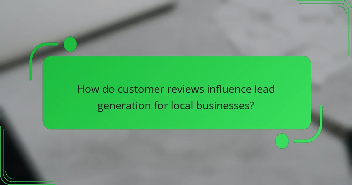 How do customer reviews influence lead generation for local businesses?