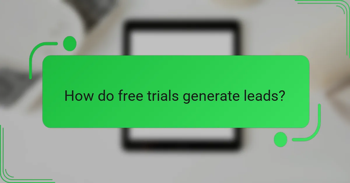 How do free trials generate leads?