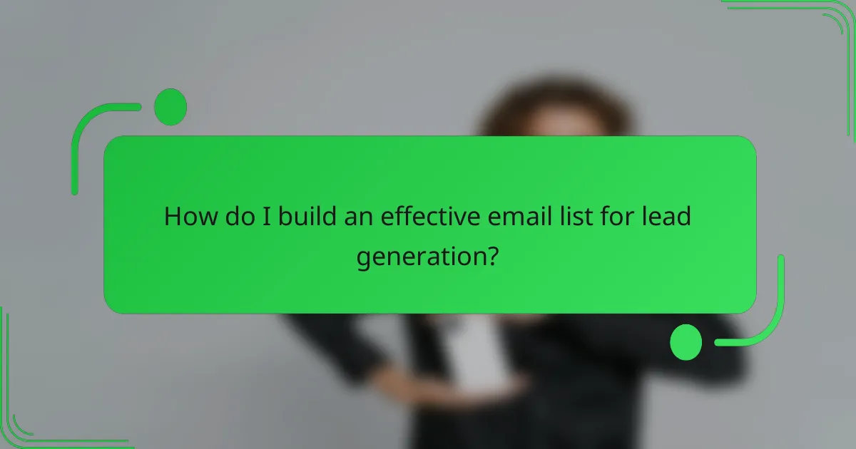 How do I build an effective email list for lead generation?