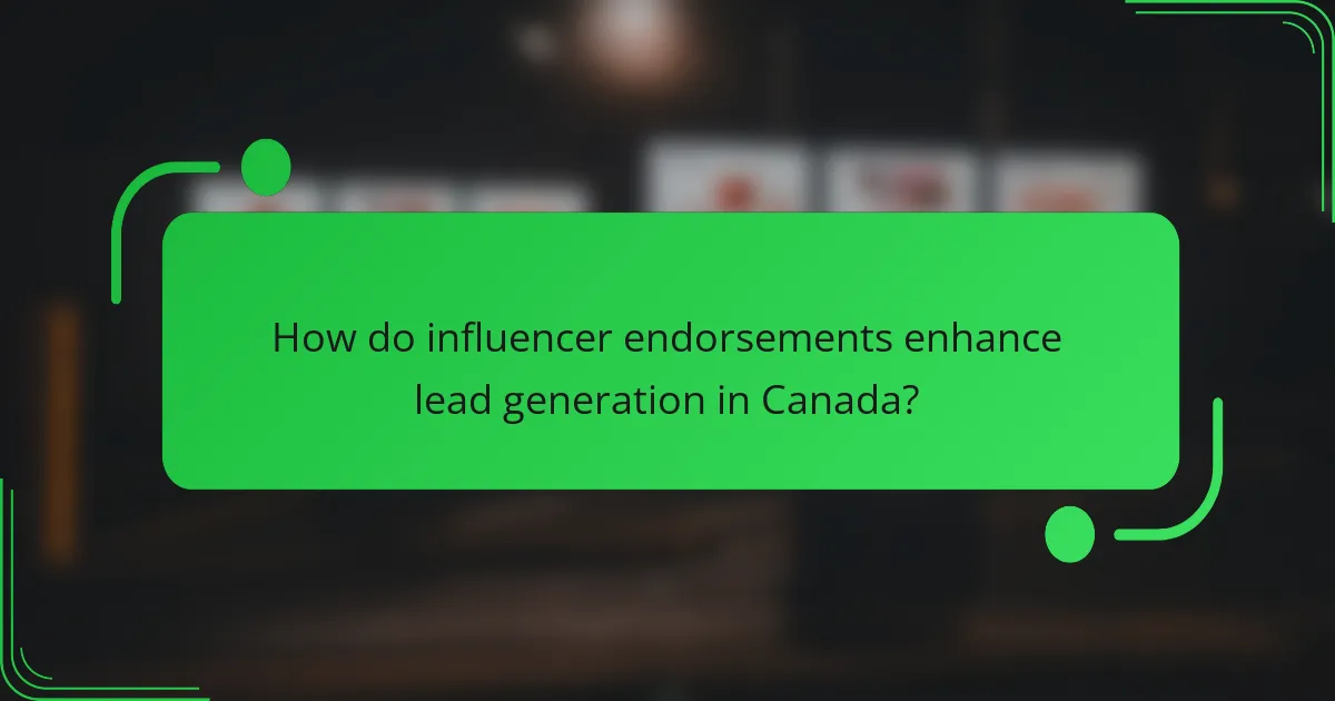 How do influencer endorsements enhance lead generation in Canada?
