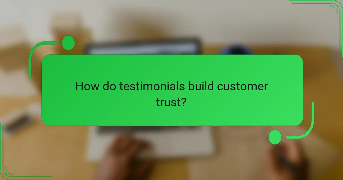 How do testimonials build customer trust?