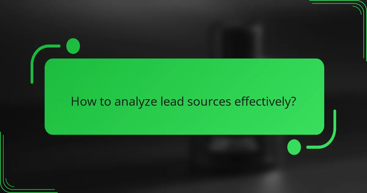 How to analyze lead sources effectively?