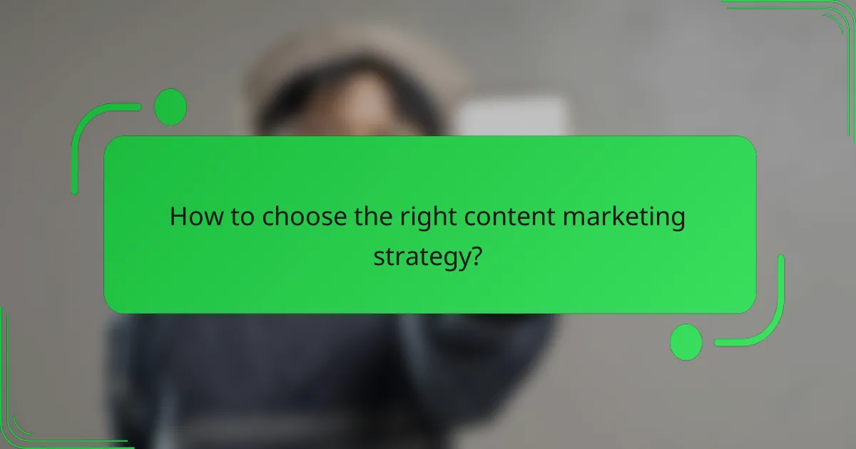 How to choose the right content marketing strategy?