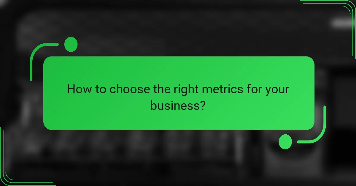 How to choose the right metrics for your business?