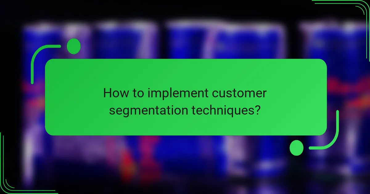 How to implement customer segmentation techniques?
