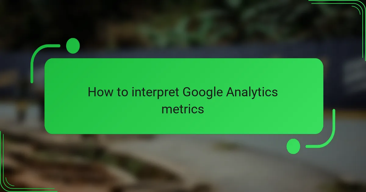 How to interpret Google Analytics metrics