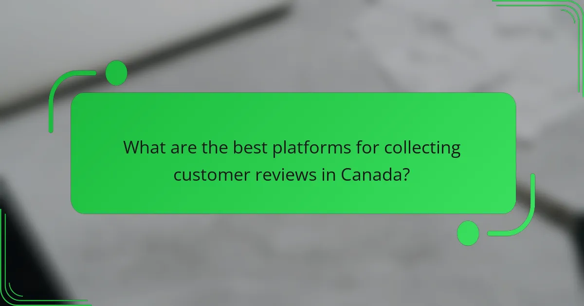 What are the best platforms for collecting customer reviews in Canada?