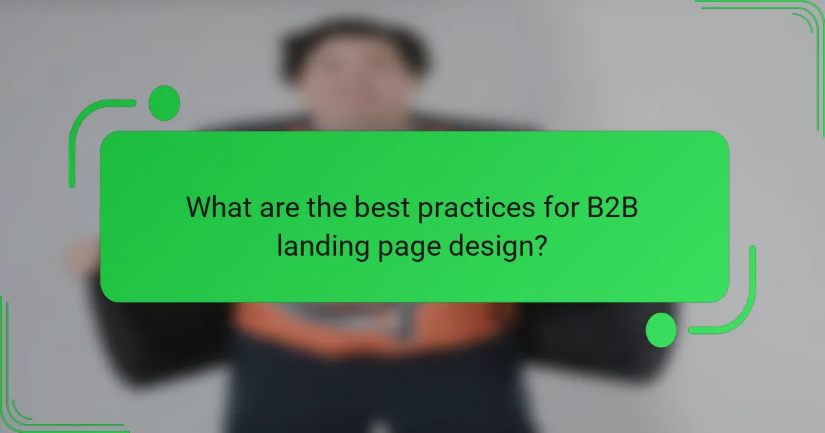 What are the best practices for B2B landing page design?