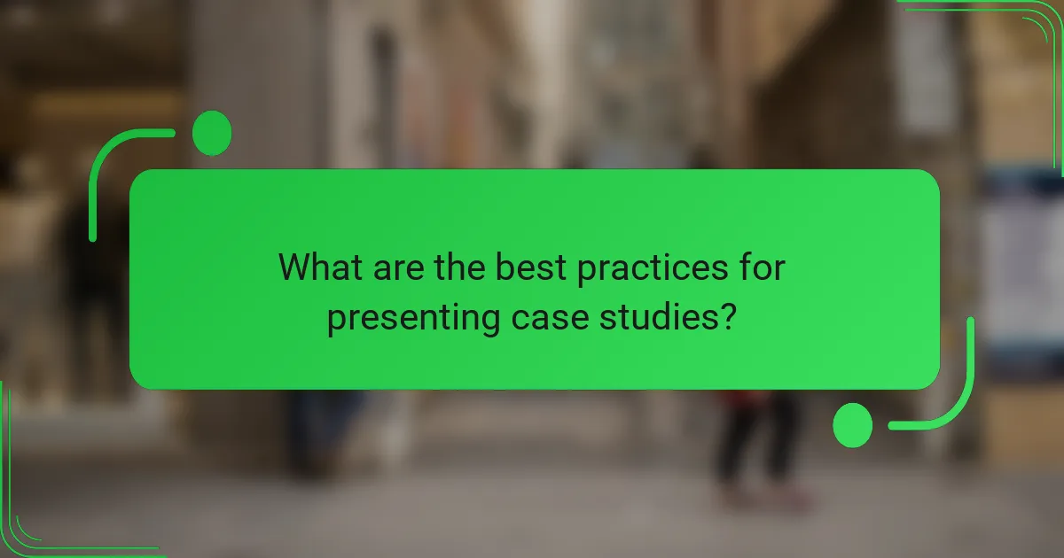 What are the best practices for presenting case studies?
