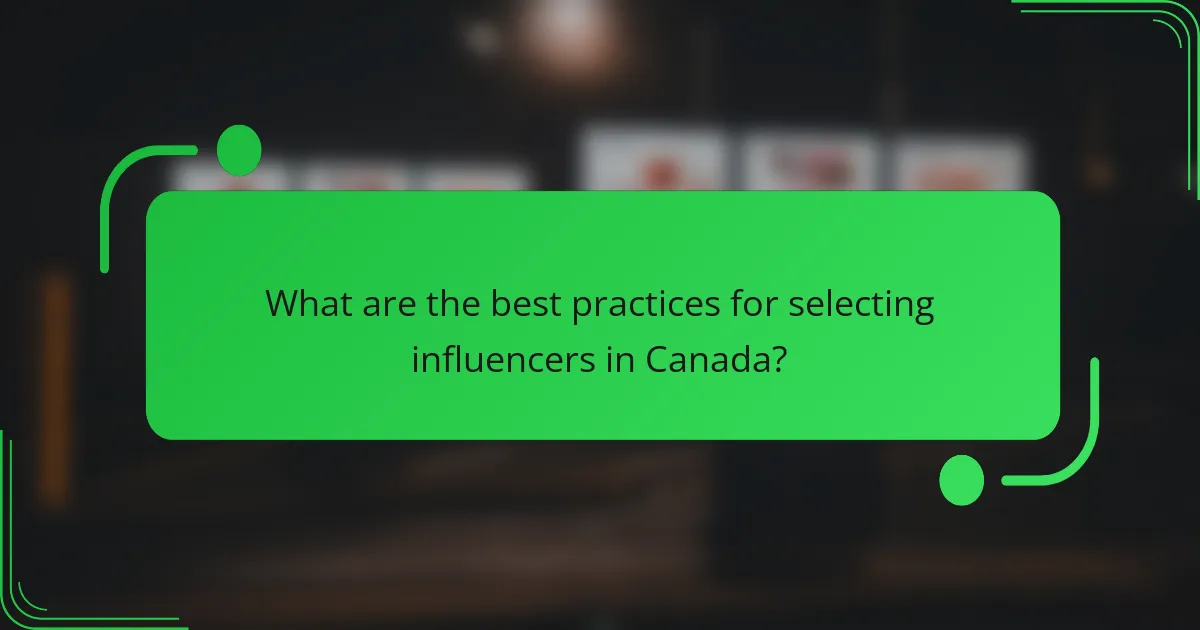 What are the best practices for selecting influencers in Canada?