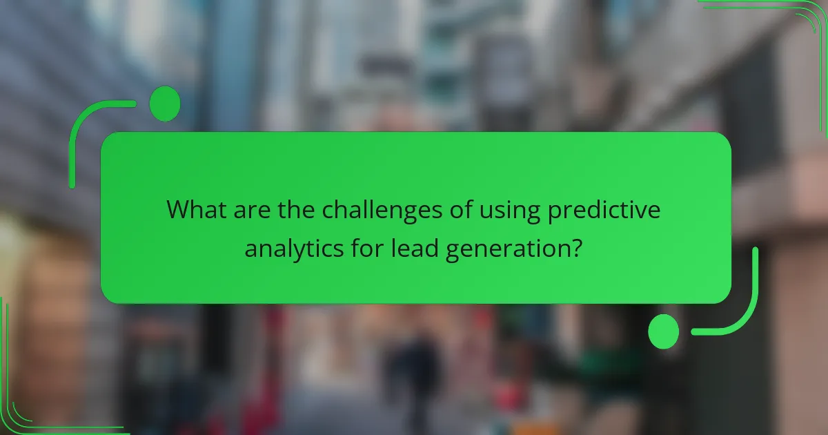 What are the challenges of using predictive analytics for lead generation?