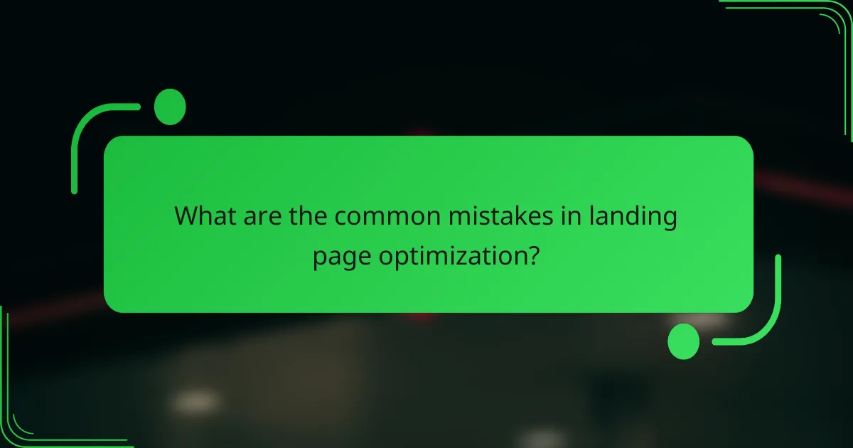 What are the common mistakes in landing page optimization?