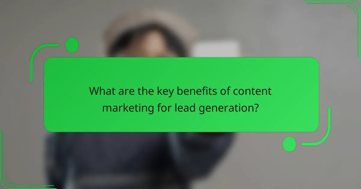 What are the key benefits of content marketing for lead generation?