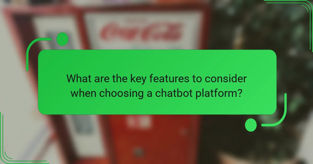 What are the key features to consider when choosing a chatbot platform?
