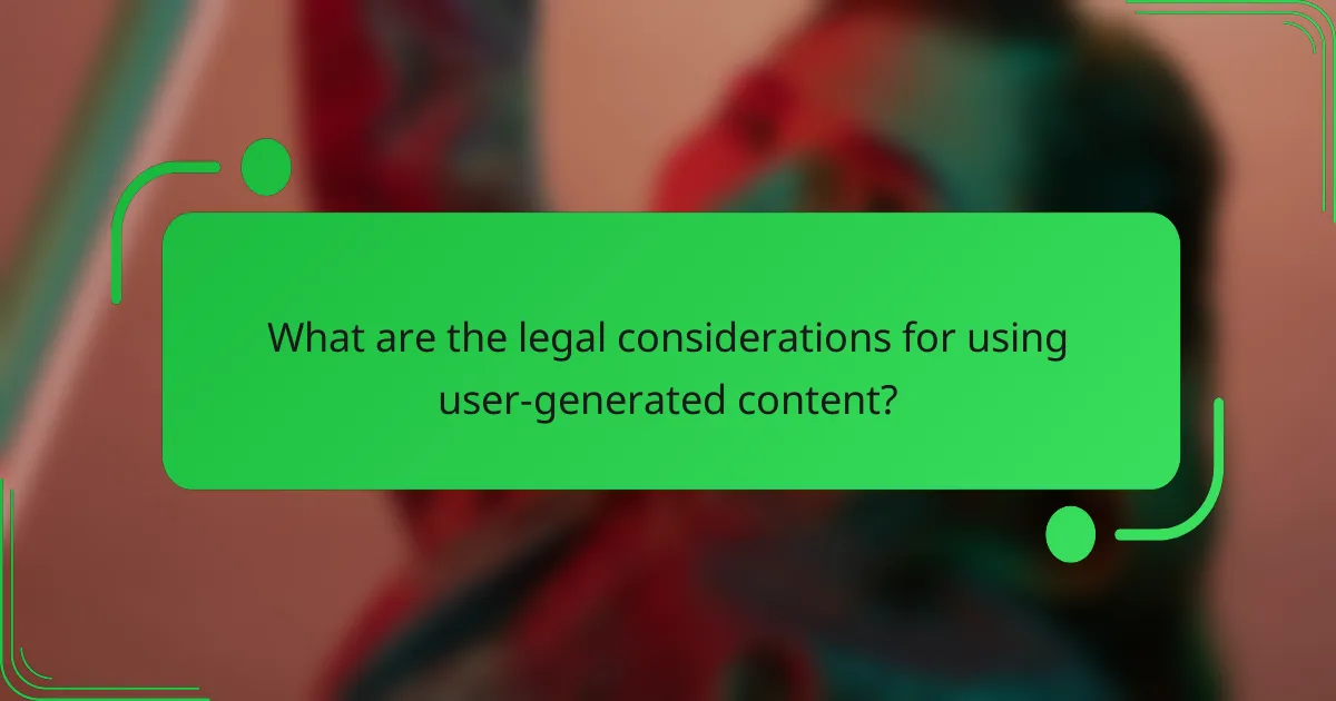 What are the legal considerations for using user-generated content?