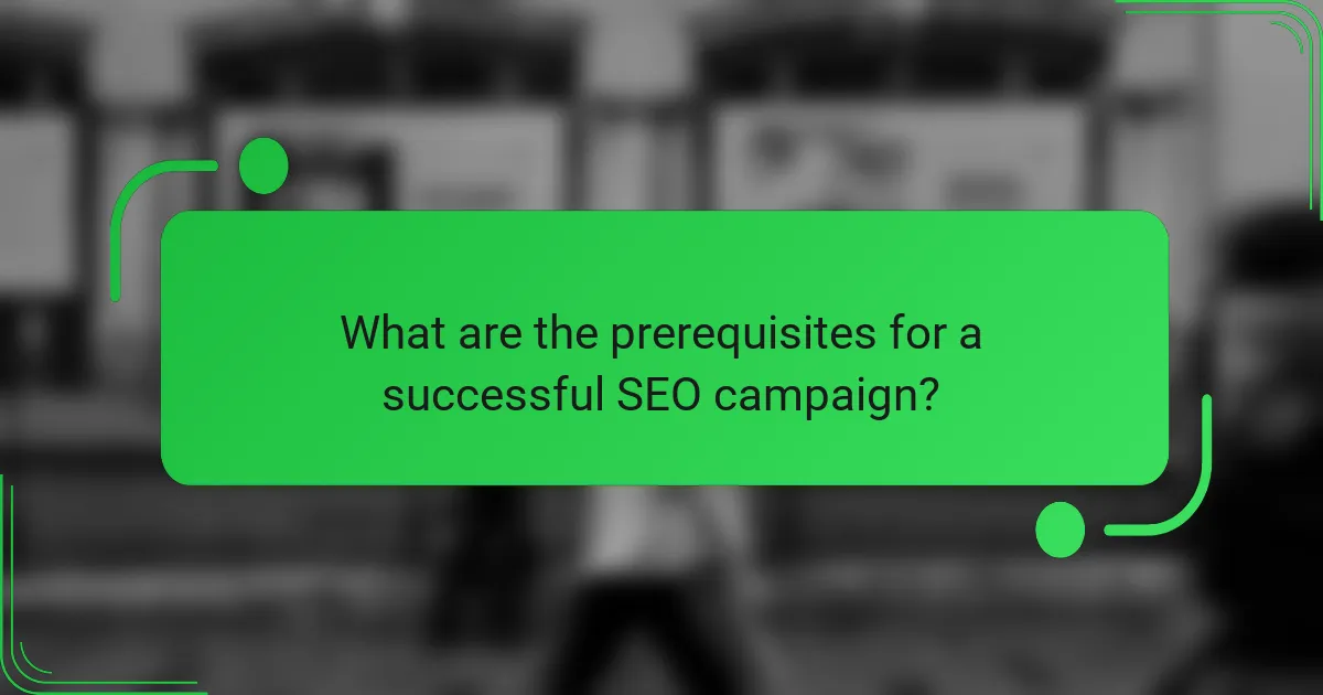 What are the prerequisites for a successful SEO campaign?