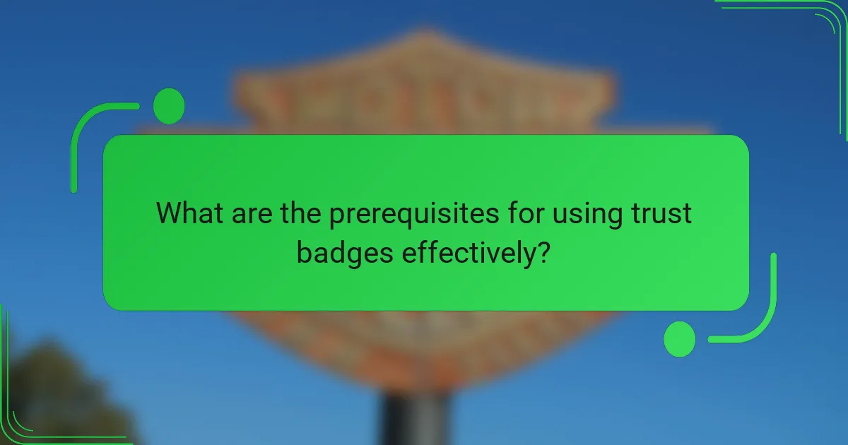 What are the prerequisites for using trust badges effectively?