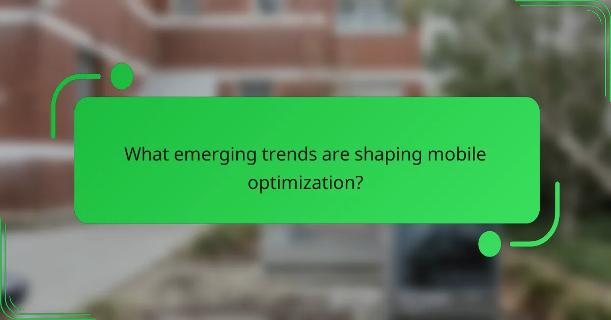 What emerging trends are shaping mobile optimization?