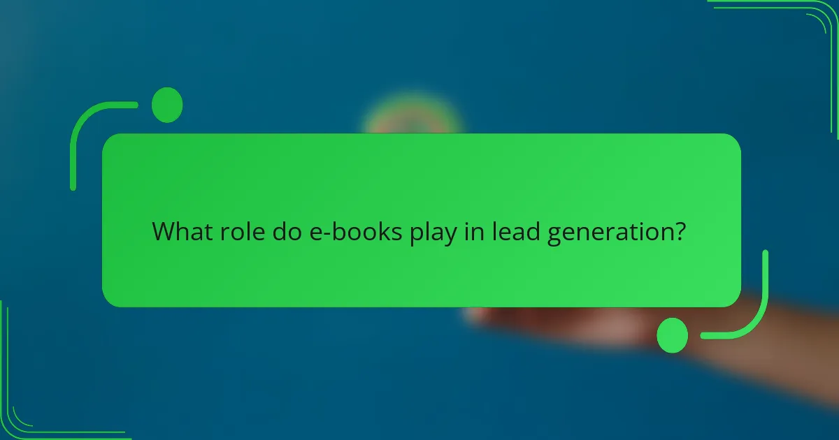 What role do e-books play in lead generation?