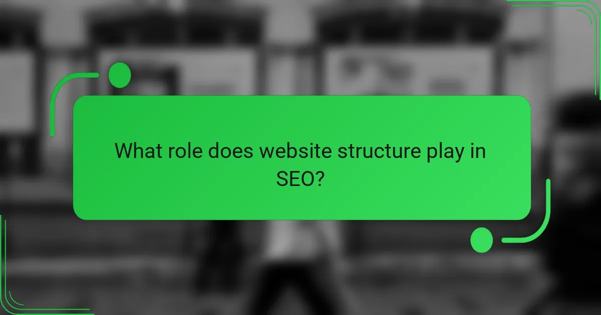 What role does website structure play in SEO?