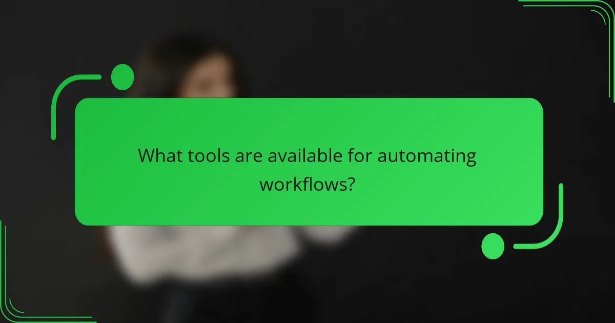 What tools are available for automating workflows?