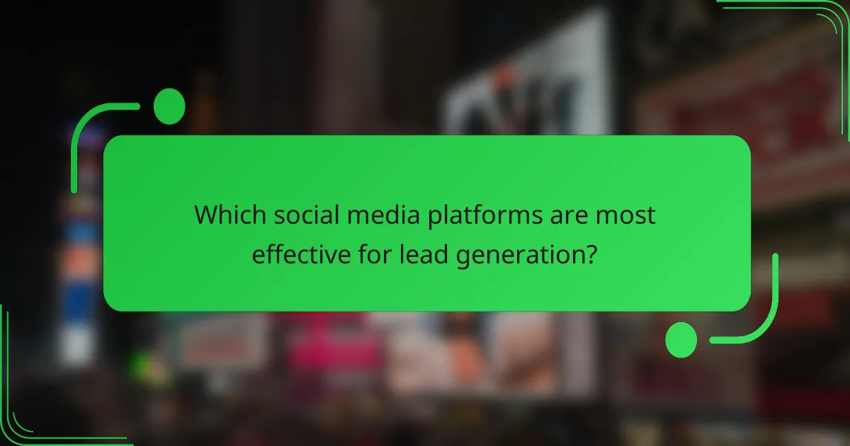Which social media platforms are most effective for lead generation?