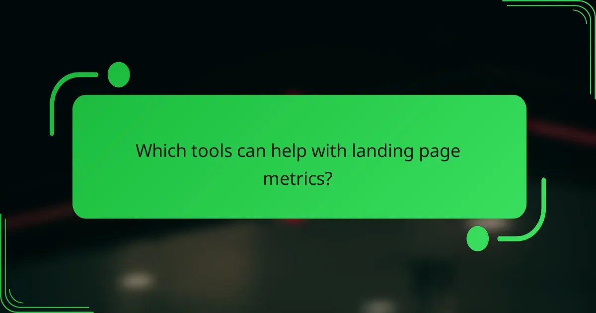Which tools can help with landing page metrics?